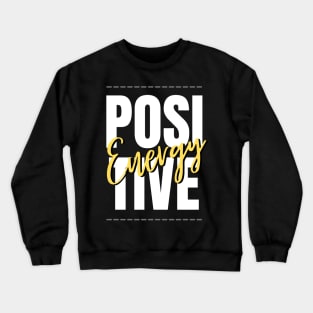 Positive energy Crewneck Sweatshirt